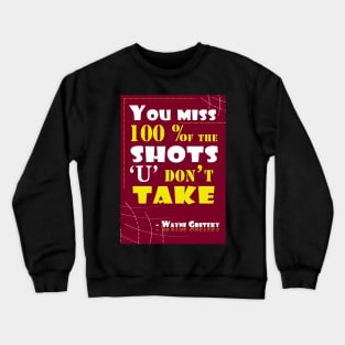 You miss 100 percent of the shots you don’t take Quotes Crewneck Sweatshirt